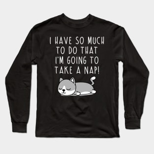 So much to do... Long Sleeve T-Shirt